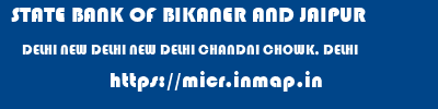 micr code of STATE BANK OF BIKANER AND JAIPUR DELHI NEW DELHI NEW DELHI CHANDNI CHOWK, DELHI STATE BANK OF BIKANER AND JAIPUR DELHI NEW DELHI NEW DELHI CHANDNI CHOWK, DELHI micr code